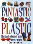 Pete Ward - Fantastic Plastic. The kitch collector's guide