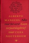 Manguel, Alberto - Alles voor het eerst: Geen verjaardagsbrief voor Cees Nooteboom Manguel, Alberto - Alles voor het eerst: Geen verjaardagsbrief voor Cees Nooteboom