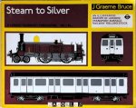 J. Graeme Bruce - Steam to Silver. An illustrated history of London Transport surface railway rolling stock