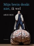 Arie Bos - Mijn brein denkt niet, ik wel