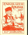 RED: ENKHUIZER ALMANAK.B.V * augustus,ZOMERTIJD 2007 * de jaargetijden in 2007 * verjaardagen van het koninklijk huis - ENKHUIZER ALMANAK voor het jaar 2007 * 412ste jaargang * met jaarmarkten,kermissen,paarden,vee-en andere markten in het koninkrijk der nederlanden * juni ZOMERMAAND * juli HOOIMAAND * augustus OOGSTMAAND * september HERFSTMAAND-oktober WIJNMAAND