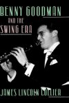 James Lincoln Collier - Benny Goodman and the Swing Era