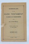 Dr. van Veen H. jr - Verhalen uit het Oude Testament ten gebruike bij het godsdienstonderwijs Dr. van Veen H. jr - Verhalen uit het Oude Testament ten gebruike bij het godsdienstonderwijs
