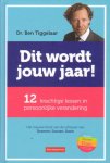 Tiggelaar, Dr. Ben - Dit wordt jouw jaar! 12 krachtige lessen in persoonlijke verandering