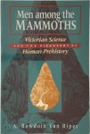 A. Bowdoin Van Riper - Men Among the Mammoths Victorian Science and the Discovery of Human Prehistory