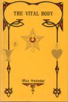 Heindel, Max - The Vital Body Heindel, Max - The Vital Body