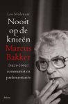 MOLENAAR, LEO. - Nooit op de knieen. Marcus Bakker (1923-2009); communist en parlementariër.