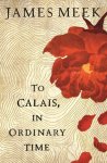 James Meek - To Calais, in ordinary time