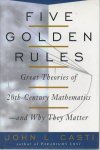 J. L. Casti - Five golden rules Great Theories of 20th-Century Mathematics - And Why They Matter