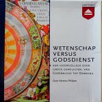 Philipse , Herman . [ISBN 9789085302032 ] 1319 - Wetenschap Versus Godsdienst . ( Een hoorcollege overgrote conflicten, van Copernicus tot Dawkins . ) Wanneer men de wording van onze moderne westerse cultuur wil begrijpen, is er nauwelijks een fascinerender onderwerp te bedenken dan de verhouding -