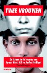 Scroggins, Deborah - Twee vrouwen. De islam in de levens van Ayaan Hirsi Ali en Aafia Siddiqui