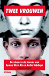 Scroggins, Deborah - Twee vrouwen. De islam in de levens van Ayaan Hirsi Ali en Aafia Siddiqui