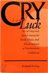 Richard Keeling - Cry for Luck Sacred Song and Speech Among the Yurok, Hupa, and Karok Indians of Northwestern California