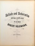 Volkmann, Robert: - Ballade und Scherzetto. Zwei Stücke für Piano. Op. 51