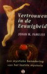 Pameijer , Johan M. [ ISBN 9789065562050 ] 1819 - Vertrouwen in de Eeuwigheid . ( Een mystieke benadering van het laatste mysterie . ) In vrijwel alle tijdperken en culturen geloofde men in een leven na de dood. Kennis over de situatie waarin wij ons na ons overlijden zullen bevinden vormt een -