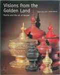 Ralph Isaacs, T. Richard Blurton - Visions from the Golden Land Burma and the Art of Lacquer