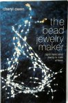 Cheryl Owen 45137 - The Bead Jewelry Maker Stylish Handcrafted Jewelry to Make at Home