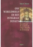 Hans R. Vincent - Ons wereldbeeld en het integrale denken Hans R. Vincent - Ons wereldbeeld en het integrale denken