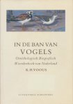 Voous, K.H. - In de ban van vogels Geschiedenis van de beoefening van de ornithologie in Nederland in de twintigste eeuw, tevens ornithologisch biografisch woordenboek