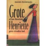 Berebrouckx, Annemie - de grote Henriette of hoe Henriette geen vrienden had (klein formaat)