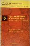 Martina de Moor, Leigh Shaw-Taylor, Paul Warde - The Management of Common Land in North West Europe, C. 1500-1850