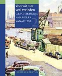 VLIS, INGRID VAN DER - Vooruit met veel verleden. Geschiedenis van Delft tot 1795, deel 2