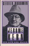 Bordman, Gerald - Jerome Kern - his life and music