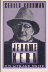 Bordman, Gerald - Jerome Kern - his life and music Bordman, Gerald - Jerome Kern - his life and music