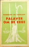 Sadeleer, Robrecht De - Palaver om de Ebbe