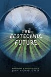 Greer, John Michael - The Ecotechnic Future Envisioning a Post-Peak World