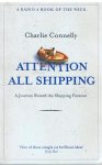 Connelly, Charlie - Attention all shipping - a journey round the shipping forecast