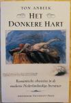 Anbeek, Ton - Het donkere hart. Romantische obsessies in de moderne Nederlandstalige literatuur.