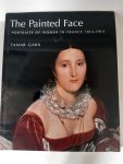Garb, Tamar - The Painted Face: Portraits of Women in France 1814-1914
