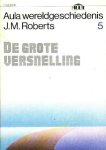 Roberts, J.M. - Aula wereldgeschiedenis. Deel 5. De grote versnelling