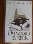 Schilder Prof. Dr.K. - Om Woord en Kerk deel IV