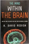 Redish, A. David - The Mind within the Brain How We Make Decisions and How Those Decisions Go Wrong