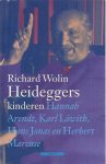 Richard Wolin 143592 - Heideggers kinderen: hannah Arendt, Karl Lowith, Hans Jonas en Herbert Marcuse