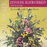 Ria van Elteren, Alie Groenewoud - Eenvoudig bloemschikken voor beginn