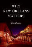 Tom Piazza - Why New Orleans Matters