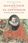 Menno Witteveen - Reinier Pauw en Amsterdam (1564-1636) De macht van een man en een stad
