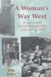 Fraely, John - A Woman's Way West: In & Around Glacier National Park from 1925 to 1990