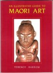 Barrow, Terence - An Illustrated Guide to Maori Art