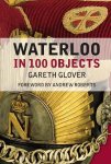 Gareth Glover, Andrew Roberts - Waterloo in 100 Objects