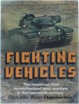 Chris Ellis Peter Chamberlain - Fighting Vehicles - The machines that revolutionized land warfare in the twentieth century