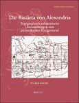 Stefan Riedel - Basileia von Alexandria. Topographisch-urbanistische Untersuchungen zum ptolemäischen Königsviertel Stefan Riedel - Basileia von Alexandria. Topographisch-urbanistische Untersuchungen zum ptolemäischen Königsviertel