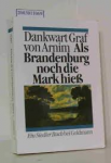 Arnim, Dankwart Graf von - ALS BRANDENBURG NOCH DIE MARK HIESS