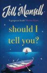 Jill Mansell 34125 - Should I Tell You? Curl up with a gorgeous romantic novel from the No. 1 bestselling author