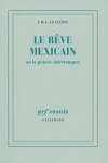 Clezio, J.M.G. Le - Le rêve Mexicain; ou la pensée interrompue