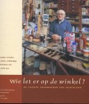 Hengeveld, Jaap - Wie let er op de Winkel? De laatste Toonbanken van Nederland