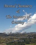 Charles Haanel, Associate Professor Of Philosophy James Allen, James Allen - Mental Chemistry and the Mastery of Destiny